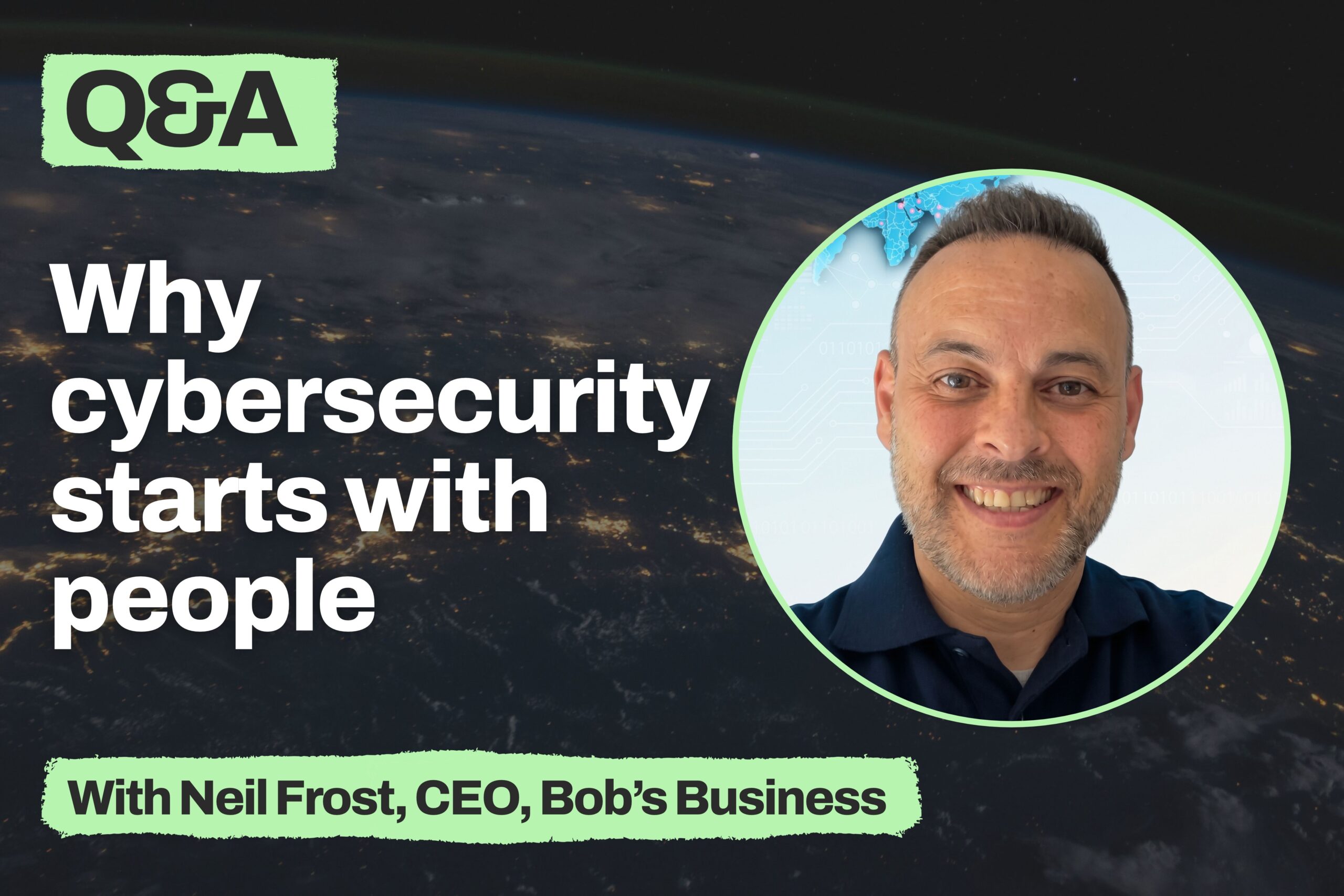 Why cybersecurity starts with people: Q&A with Neil Frost, Bob’s Business CEO